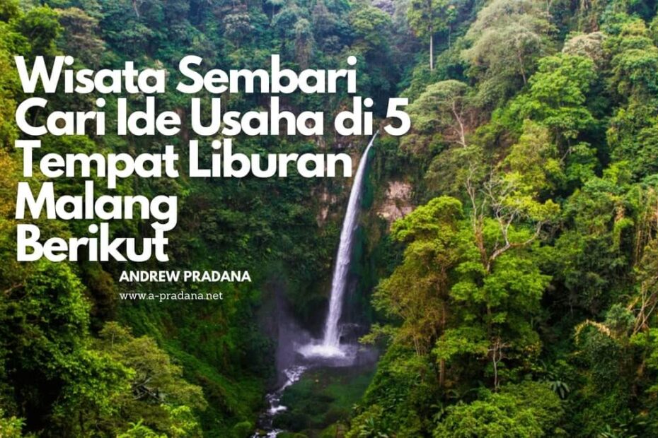 Wisata Sembari Cari Ide Usaha di 5 Tempat Liburan Malang Berikut