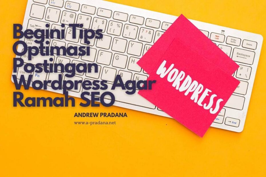 Begini Tips Optimasi Postingan Wordpress Agar Ramah SEO