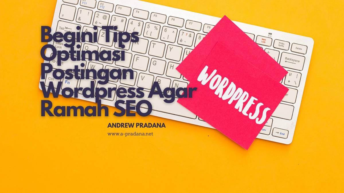 Begini Tips Optimasi Postingan Wordpress Agar Ramah SEO