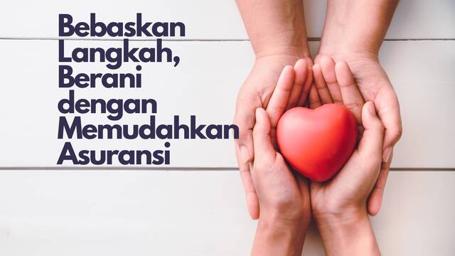 Bebaskan Langkah, Berani dengan Memudahkan Asuransi