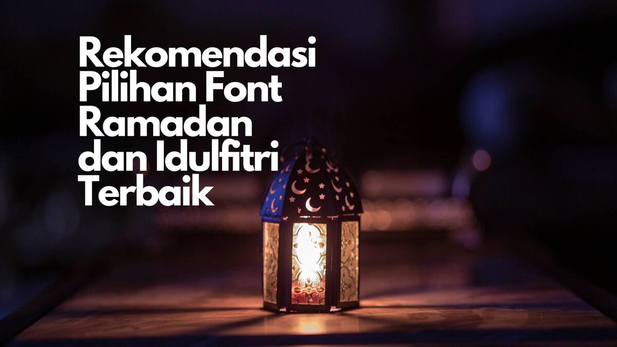 Rekomendasi Pilihan Font Ramadan dan Idulfitri Terbaik