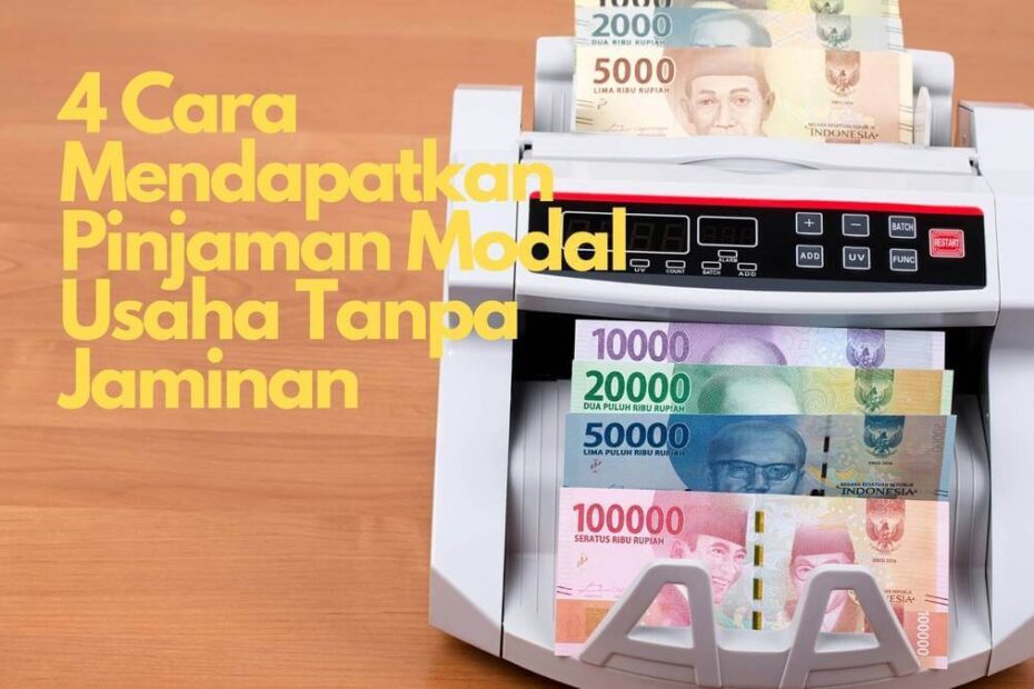 4 Cara Mendapatkan Pinjaman Modal Usaha Tanpa Jaminan