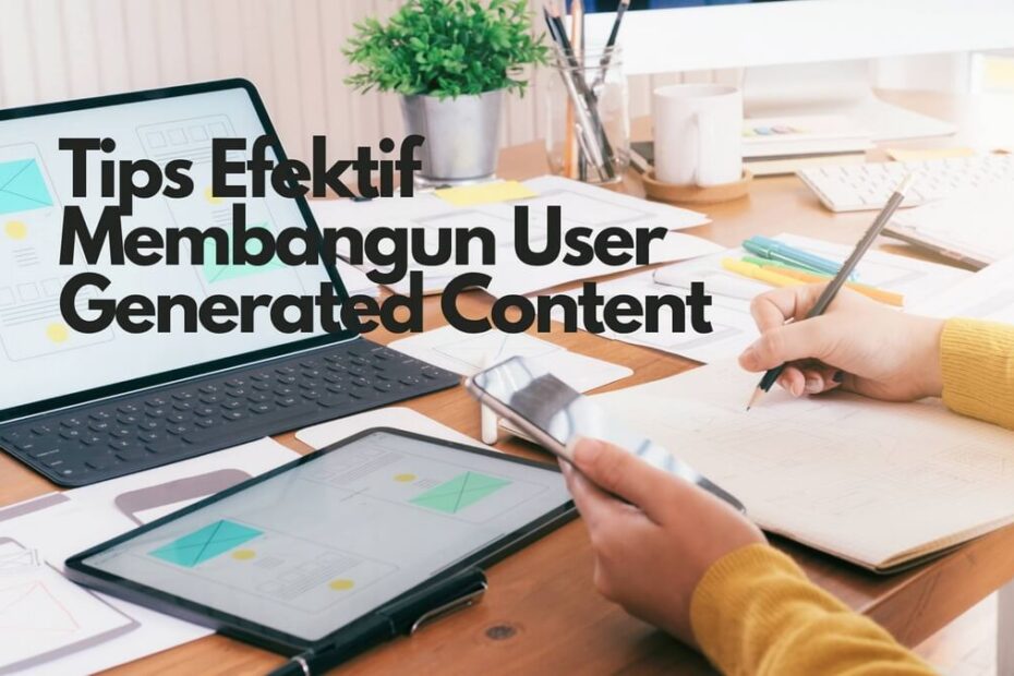 Tips Efektif Membangun User Generated Content