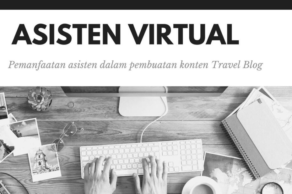 Pemanfaatan Asisten Virtual dalam Pembuatan Konten Travel Blog