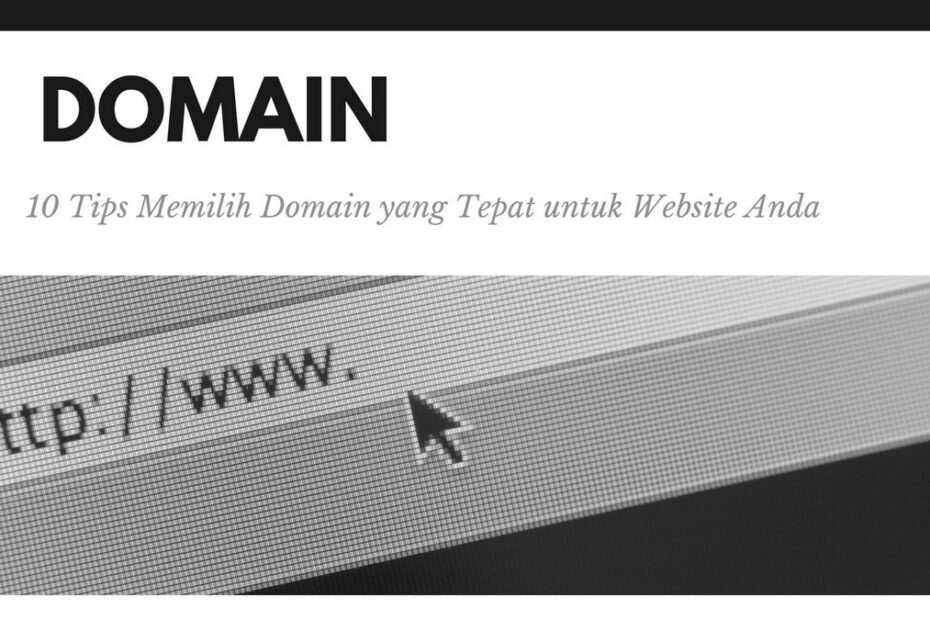 10 Tips Memilih Domain yang Tepat untuk Website Anda