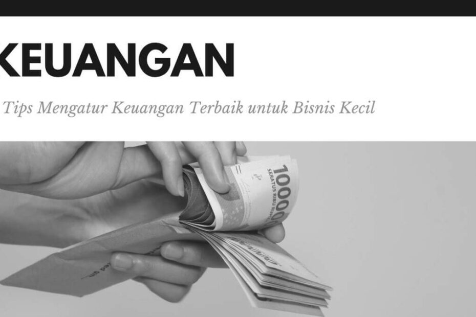 6 Tips Mengatur Keuangan Terbaik untuk Bisnis Kecil