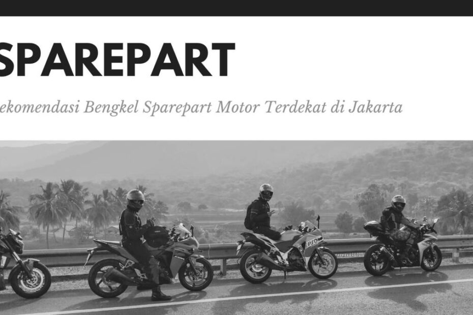 Rekomendasi Bengkel Sparepart Motor Terdekat di Jakarta