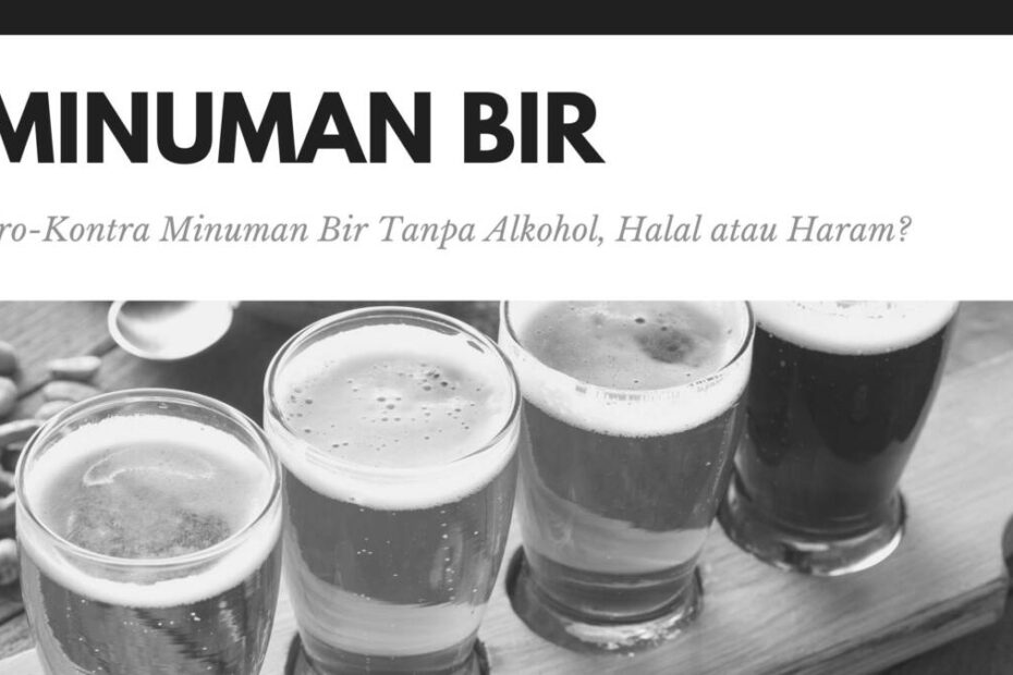 Pro-Kontra Minuman Bir Tanpa Alkohol, Halal atau Haram