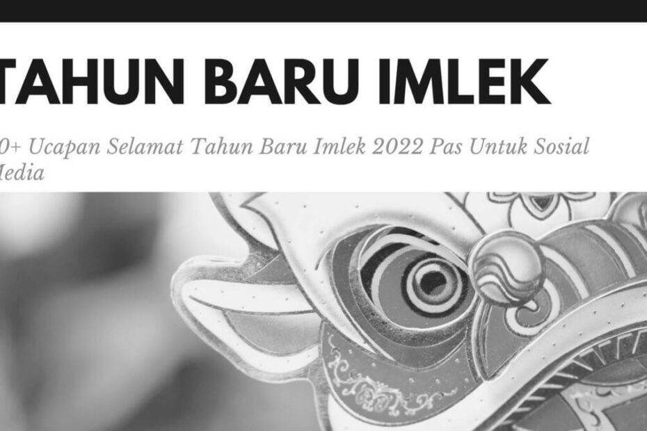 20+ Ucapan Selamat Tahun Baru Imlek 2022 Pas Untuk Sosial Media
