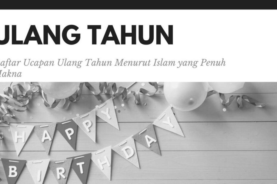 Daftar Ucapan Ulang Tahun Menurut Islam yang Penuh Makna
